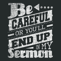 Be Careful Or You'll End Up In My Sermon Pastor Preacher Women's Triblend Scoop T-shirt | Artistshot