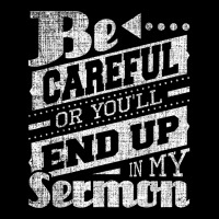 Be Careful Or You'll End Up In My Sermon Pastor Preacher Women's V-neck T-shirt | Artistshot