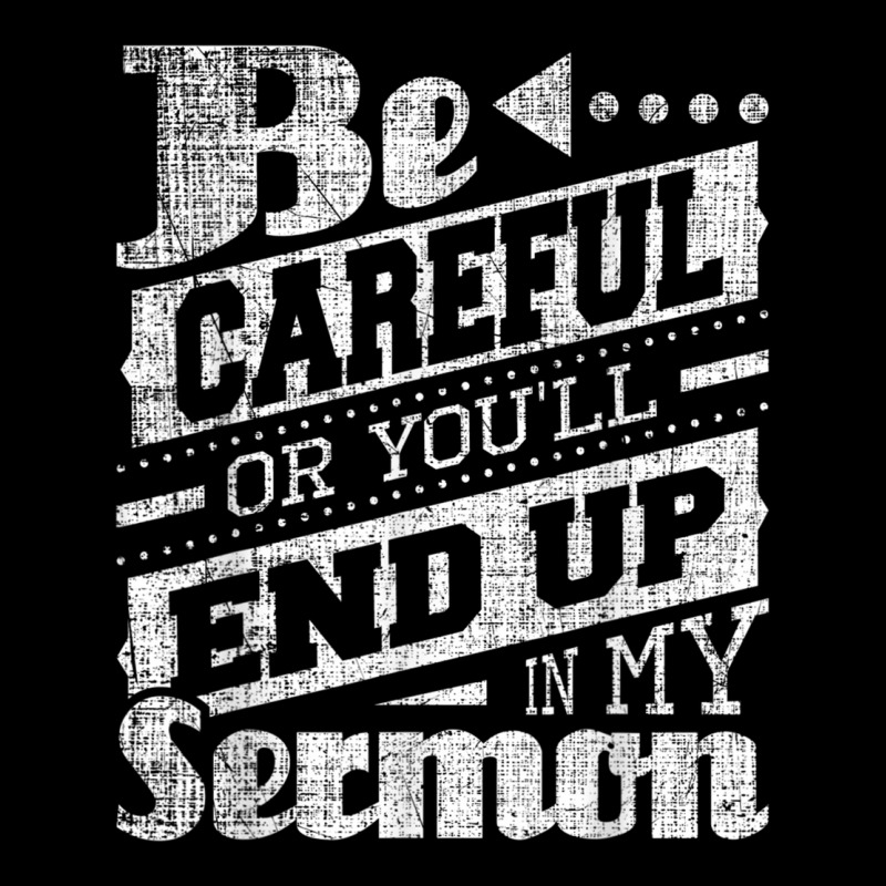 Be Careful Or You'll End Up In My Sermon Pastor Preacher Women's V-Neck T-Shirt by CruzChapman | Artistshot