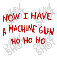 Now I Have A Machine Gun Ho Ho Ho Long Sleeve Shirts | Artistshot