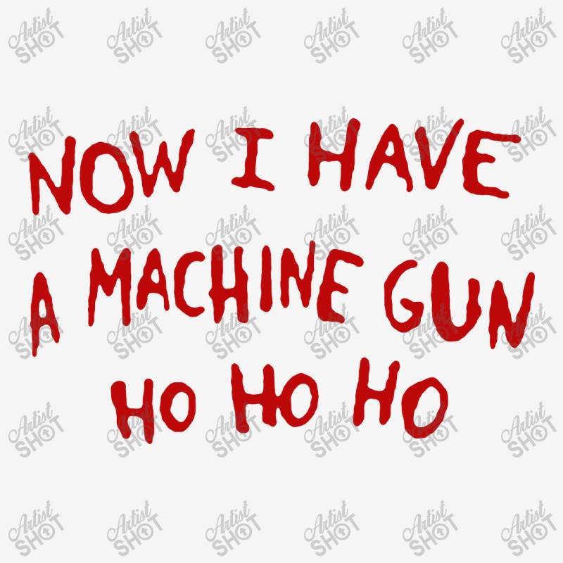 Now I Have A Machine Gun Ho Ho Ho Classic T-shirt | Artistshot