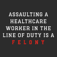 Assaulting A Healthcare Worker Is A Felony Funny Er Nurse T Shirt Exclusive T-shirt | Artistshot