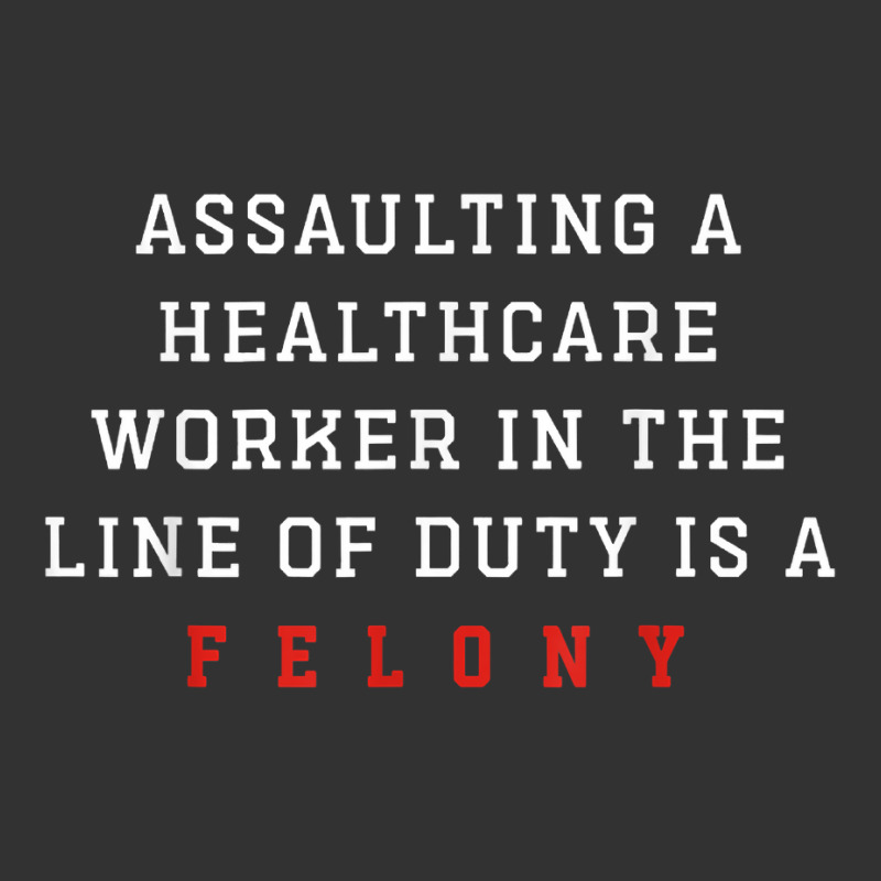 Assaulting A Healthcare Worker Is A Felony Funny Er Nurse T Shirt Baby Bodysuit | Artistshot