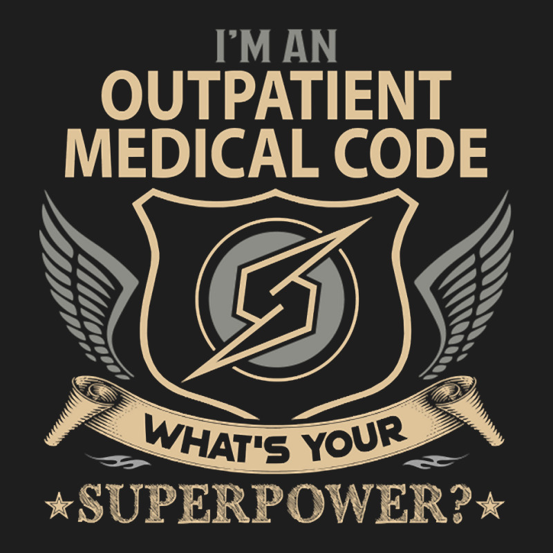 Outpatient Medical Code T Shirt - Superpower Gift Item Tee Classic T-shirt | Artistshot