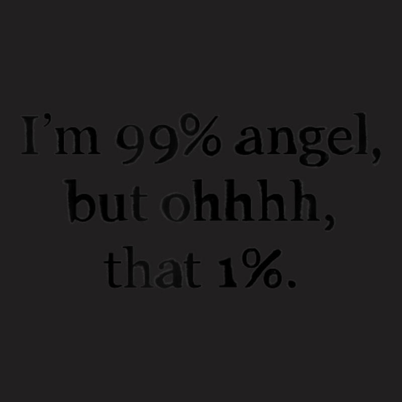 Womens Im 99 Percent Angel But Women Sayings Quotes T-shirt | Artistshot