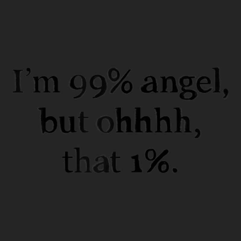 Womens Im 99 Percent Angel But Women Sayings Quotes Unisex Hoodie | Artistshot