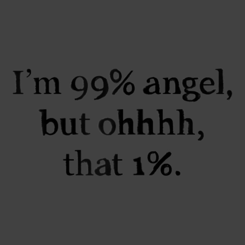 Womens Im 99 Percent Angel But Women Sayings Quotes Vintage T-shirt | Artistshot