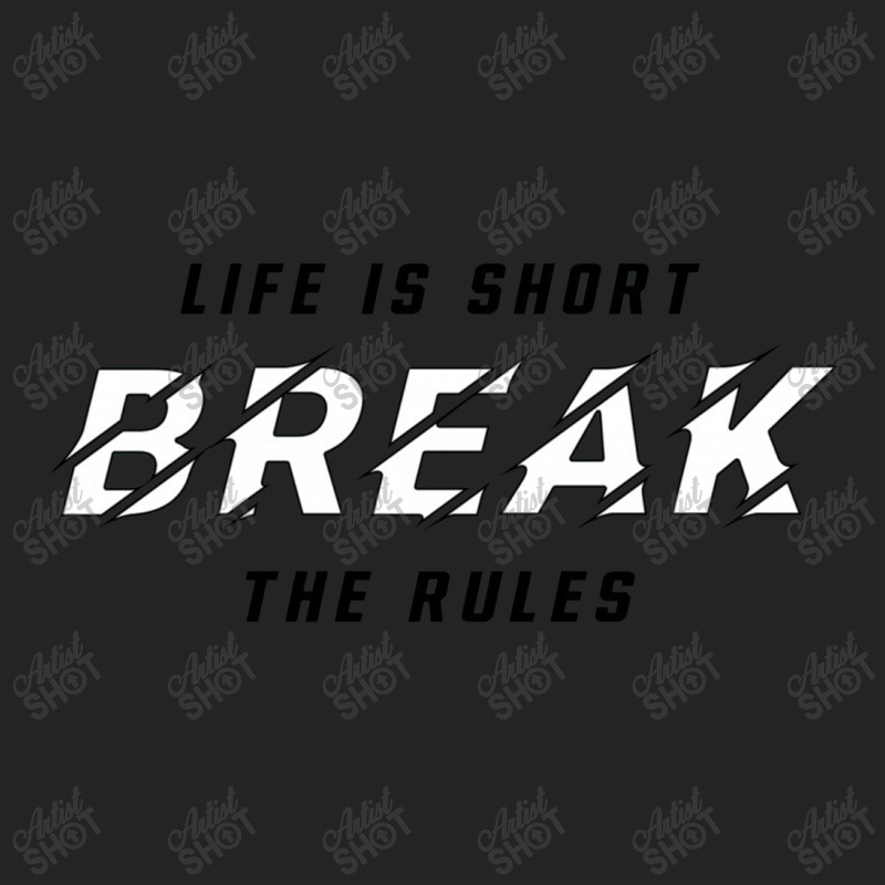 Life Is Short Break The Rules 1 3/4 Sleeve Shirt | Artistshot