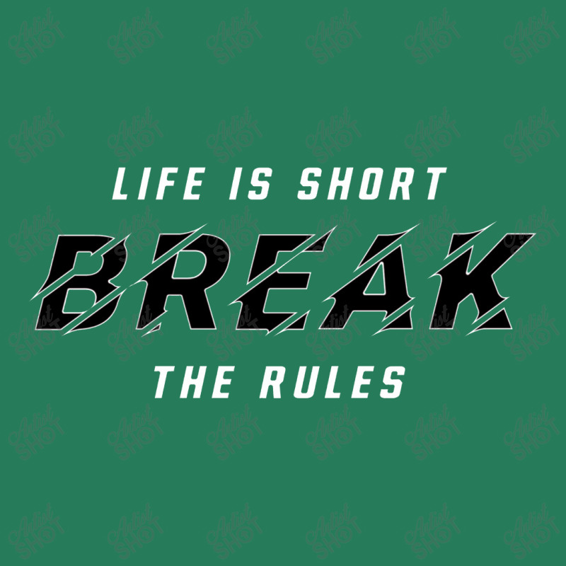 Life Is Short Break The Rules T-shirt | Artistshot