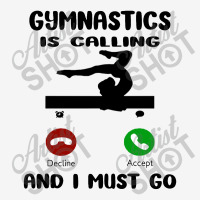 Gymnastics Is Calling I Have To Go Classic T-shirt | Artistshot