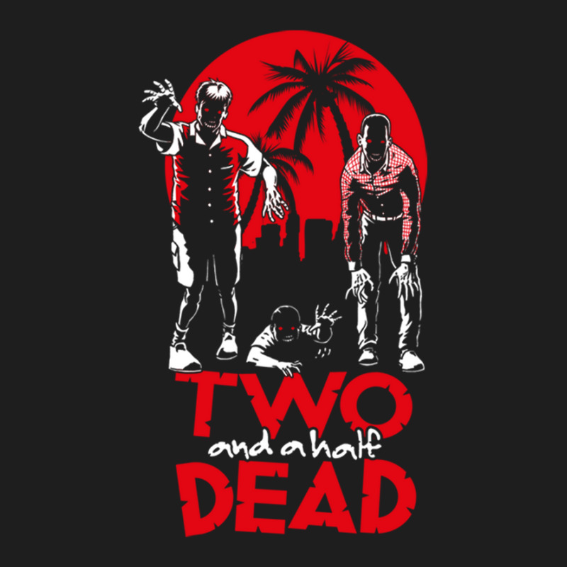 Two And A Half Dead Classic T-shirt by erinlottepetrizii | Artistshot