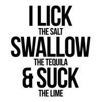 I Lick The Salt Swallow The Tequila And Suck The Lime V-neck Tee | Artistshot