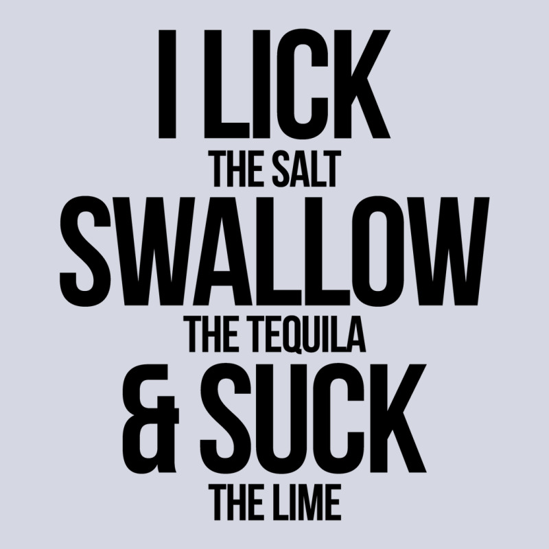 I Lick The Salt Swallow The Tequila And Suck The Lime Fleece Short | Artistshot