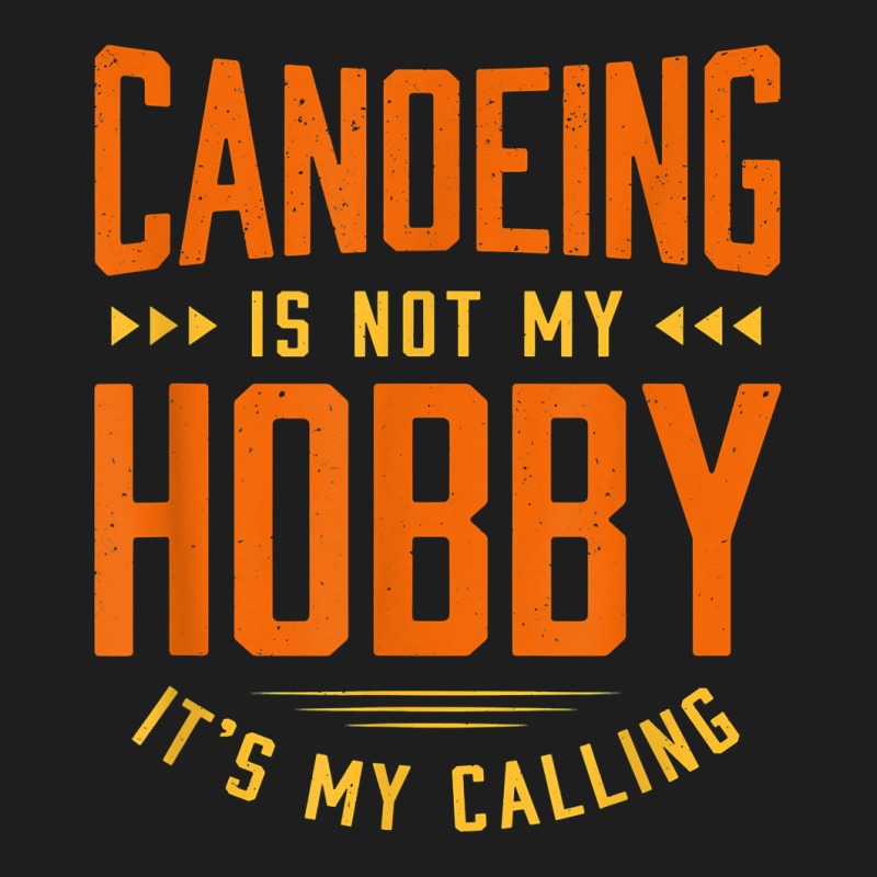 Canoeing Is Not My Hobby Sayings Funny Quotes Humor Canoe T Shirt Classic T-shirt | Artistshot