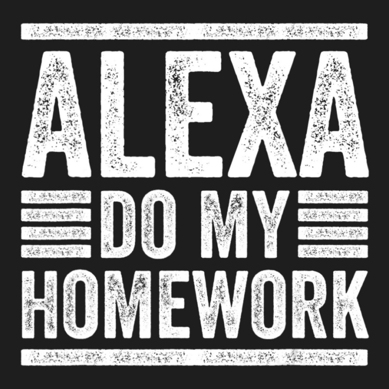 Alexa Do My Homework School Student Joke Internet Classic T-shirt | Artistshot