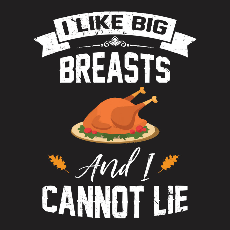 Thanksgiving Turkey I Like Big Breasts Happy Thanksgiving T-shirt | Artistshot