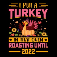 Thanksgiving Turkey I Put A Turkey In That Oven Roasting Until 2022 Pocket T-shirt | Artistshot