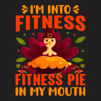 Thanksgiving Turkey I'm Into Fitness Fitness Pie In My Mouth T-shirt | Artistshot