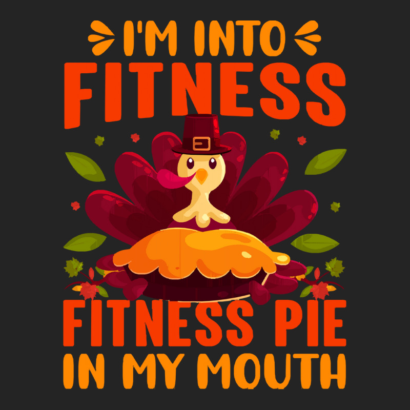 Thanksgiving Turkey I'm Into Fitness Fitness Pie In My Mouth 3/4 Sleeve Shirt | Artistshot