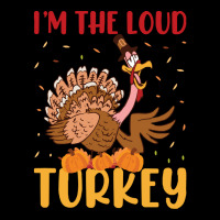 Thanksgiving Turkey I'm The Loud Turkey Zipper Hoodie | Artistshot