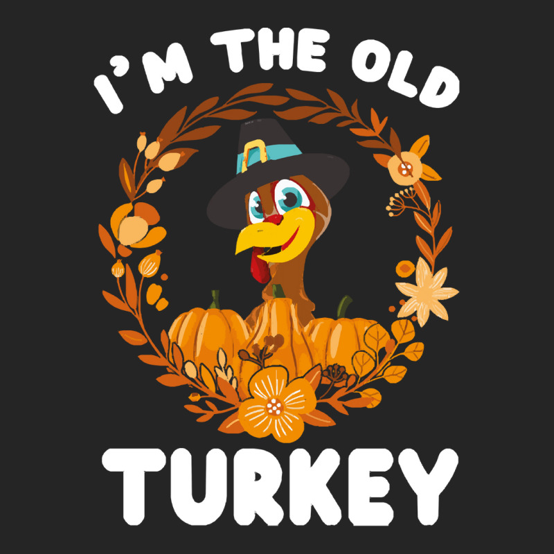 Thanksgiving Turkey I'm The Old Turkey Funny Turkey Day Gift Unisex Hoodie | Artistshot