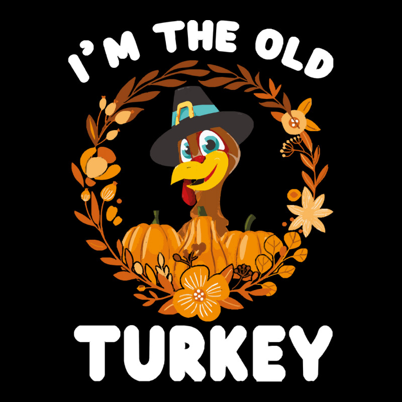 Thanksgiving Turkey I'm The Old Turkey Funny Turkey Day Gift Long Sleeve Shirts | Artistshot