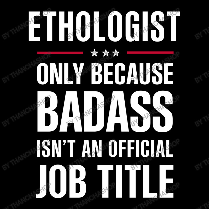 Ethologist Because Badass Isn't A Job Title Cool Gift Youth Jogger by thanchashop | Artistshot