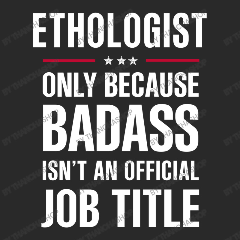 Ethologist Because Badass Isn't A Job Title Cool Gift Toddler T-shirt by thanchashop | Artistshot