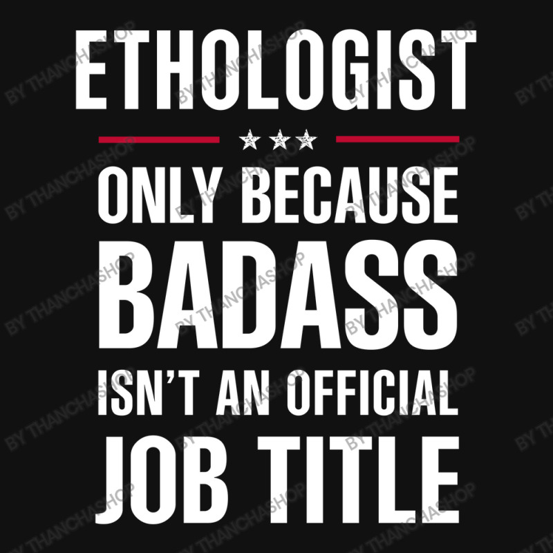 Ethologist Because Badass Isn't A Job Title Cool Gift Baby Bibs by thanchashop | Artistshot