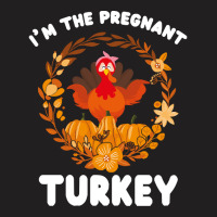 Thanksgiving Turkey I'm The Pregnant Turkey Funny Turkey Day Gift T-shirt | Artistshot