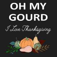 Thanksgiving Turkey Oh My Ground I Love Thanksgiving Classic T-shirt | Artistshot