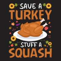 Thanksgiving Turkey Save A Turkey Stuff A Squash T-shirt | Artistshot