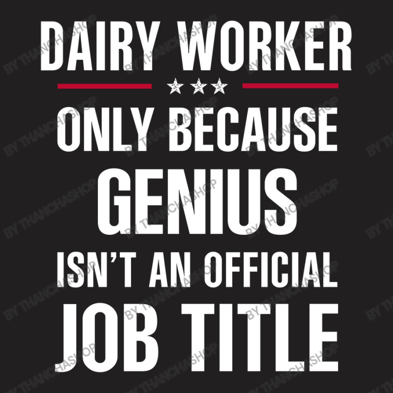 Gift For Genius Dairy Worker T-shirt | Artistshot