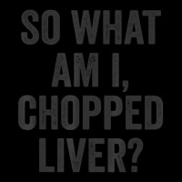 So What Am I Chopped Liver Jewish Phrase Quote Saying Adjustable Cap | Artistshot