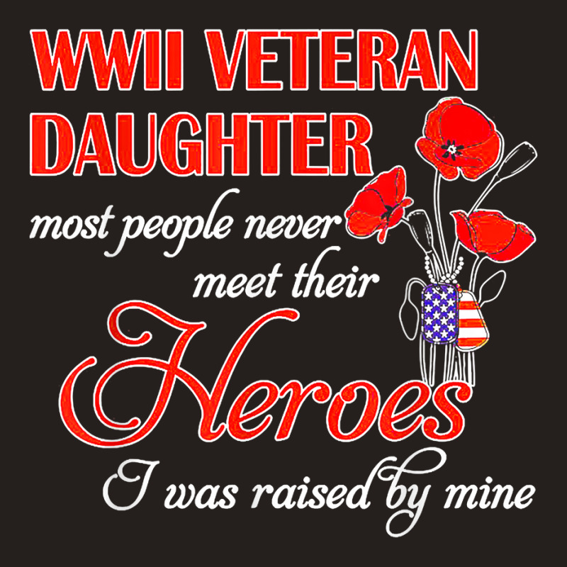 Wwii Veteran Daughter Heroes Raised By Mine Tank Top | Artistshot