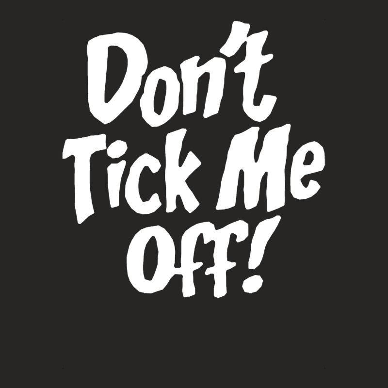 Don't Tick Me Off Ladies Fitted T-Shirt by atereabag | Artistshot