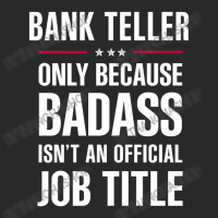 Bank Teller Because Badass Isn't A Job Title Cool Gift Toddler T-shirt | Artistshot