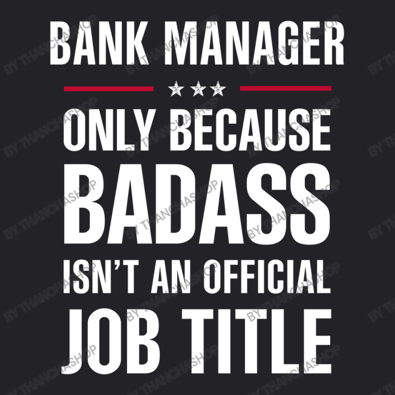 Bank Manager Because Badass Isn't A Job Title Cool Gift Youth Tee by thanchashop | Artistshot