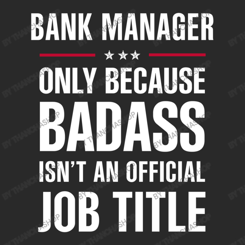 Bank Manager Because Badass Isn't A Job Title Cool Gift Toddler T-shirt by thanchashop | Artistshot