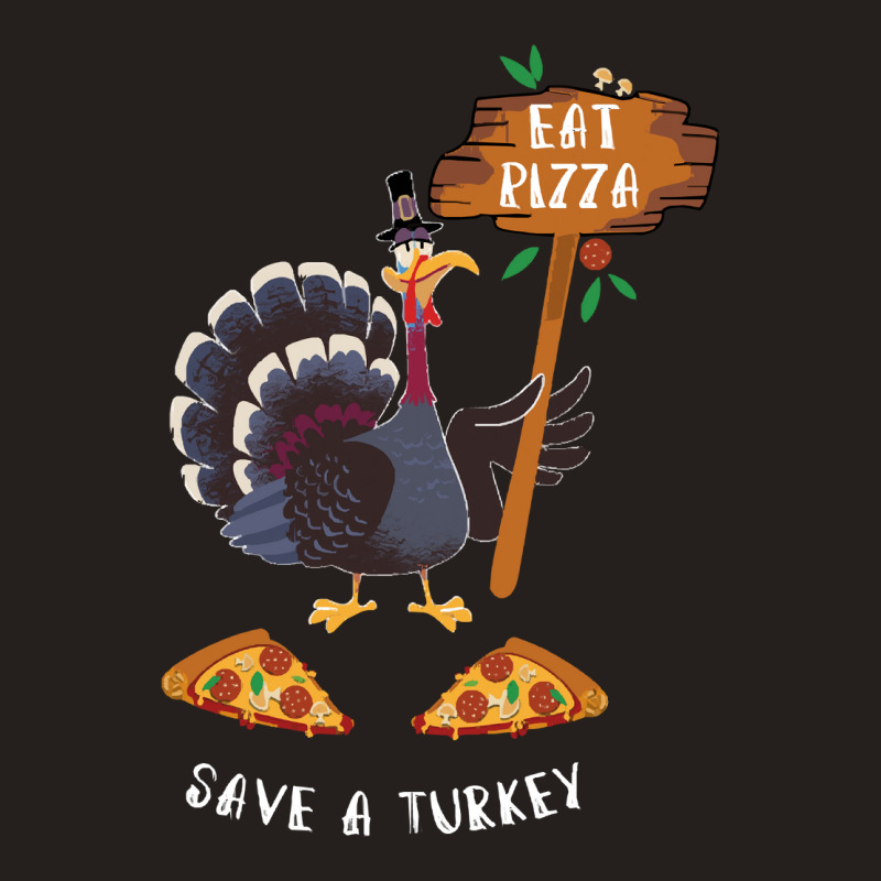 Thanksgiving Turkey Thanksgiving Eat Pizza Save A Turkey Tank Top | Artistshot