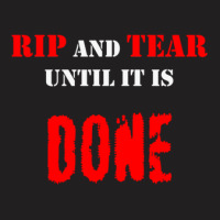 Rip And Tear Until It Is Done T-shirt | Artistshot