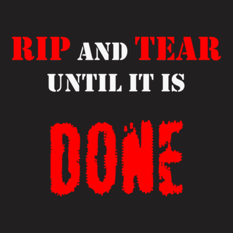 Rip And Tear Until It Is Done T-shirt | Artistshot