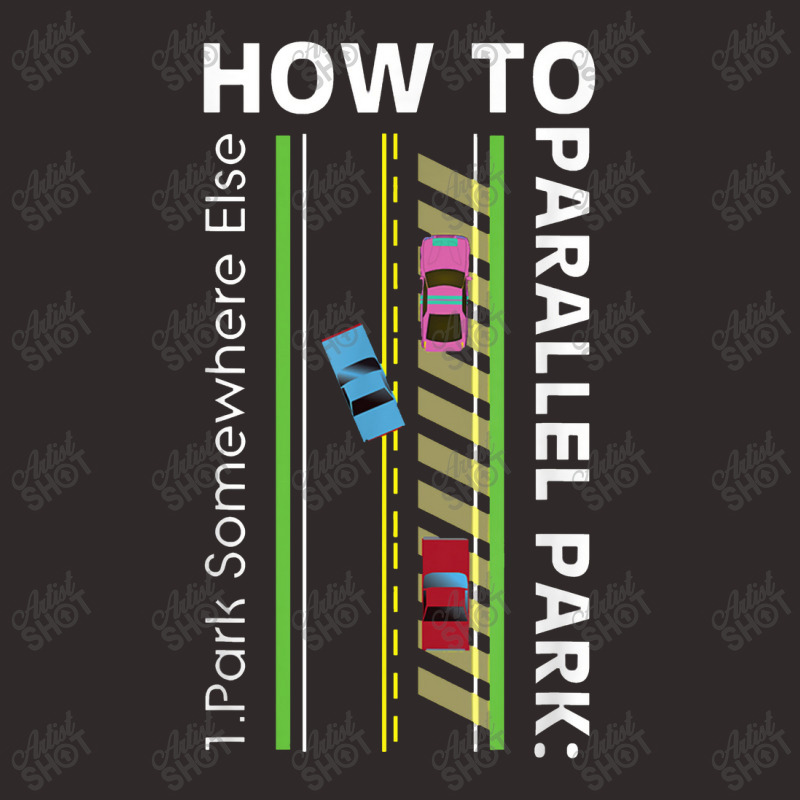 How To Parallel Park Funny New Drivers License Gift Racerback Tank by nastitin | Artistshot