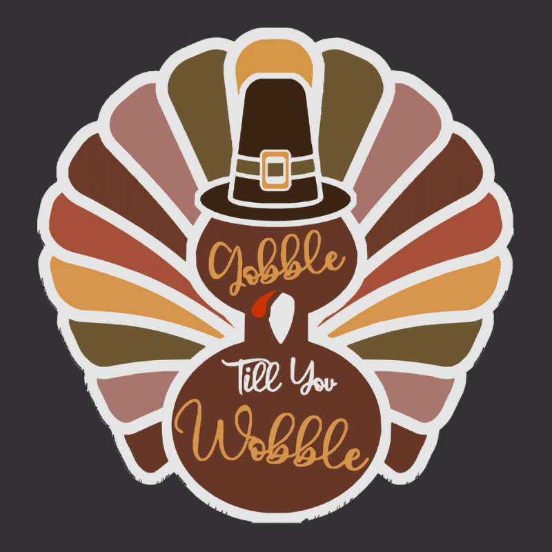 Thanksgiving Turkey Thanksgiving Turkey - Gobble Till You Wobble Vintage Hoodie | Artistshot