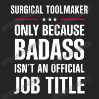 Surgical Toolmaker Because Badass Isn't A Job Title 3/4 Sleeve Shirt | Artistshot