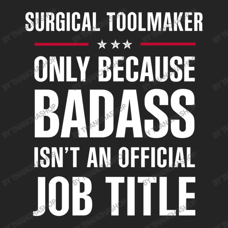 Surgical Toolmaker Because Badass Isn't A Job Title 3/4 Sleeve Shirt by thanchashop | Artistshot