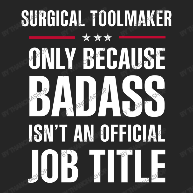 Surgical Toolmaker Because Badass Isn't A Job Title Unisex Hoodie by thanchashop | Artistshot