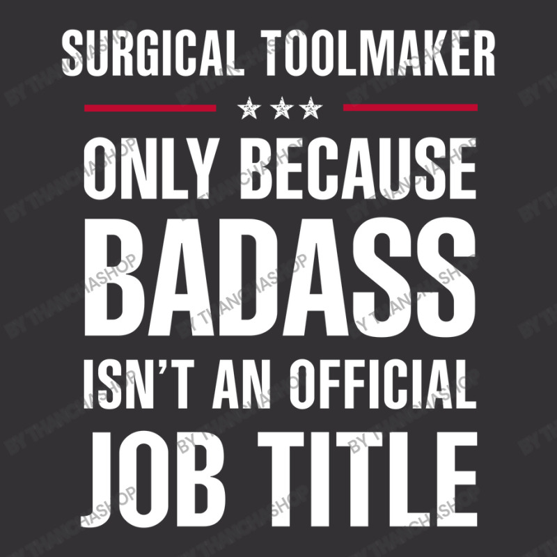 Surgical Toolmaker Because Badass Isn't A Job Title Vintage Hoodie by thanchashop | Artistshot