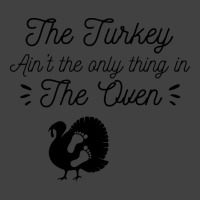 Thanksgiving Turkey The Turkey Ain't The Only Thing In The Oven Vintage T-shirt | Artistshot