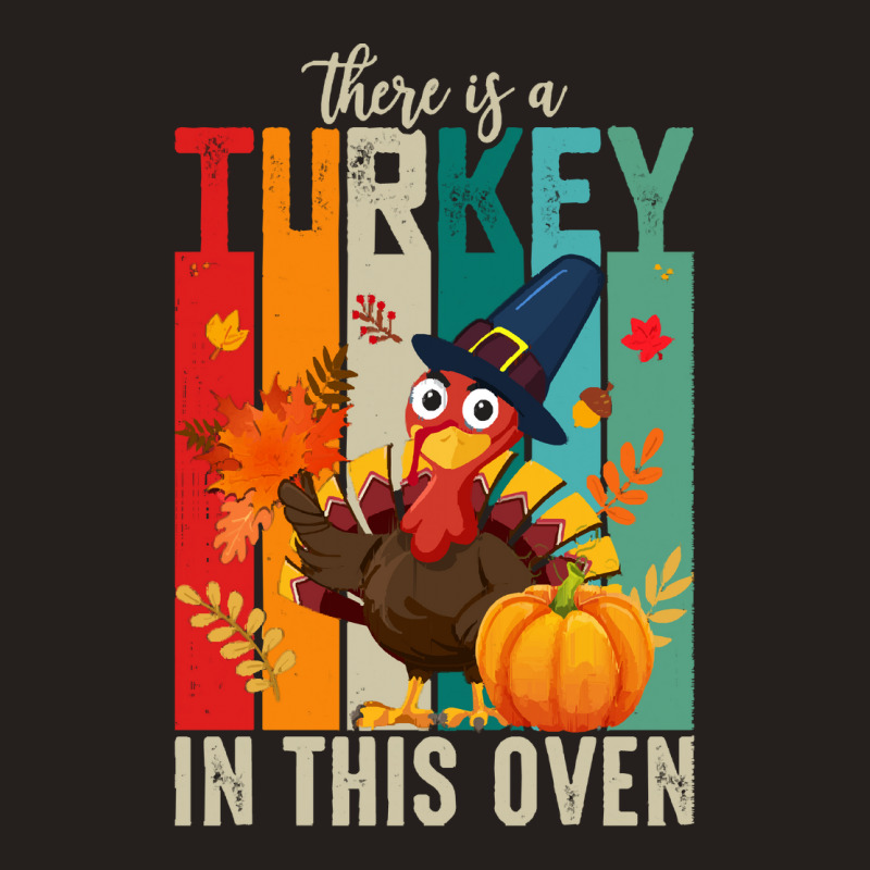 Thanksgiving Turkey There Is A Turkey In This Oven Tank Top | Artistshot